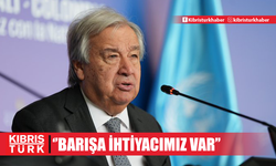 Guterres: "Bu zamanlarda barışa ihtiyacımız var"