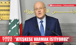 Lübnan Başbakanı Mikati'den, "İsrail'le ateşkese varmak istiyoruz" açıklaması