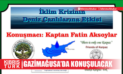 Gazimağusa’da “iklim krizinin denizlerdeki canlılara etkisi” konuşulacak