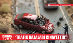 KTTB: "Trafik kazaları cinayettir"