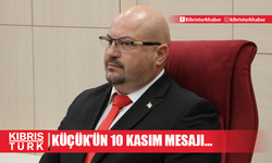 Küçük’ün 10 Kasım mesajı…