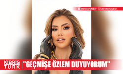 "GEÇMİŞE ÖZLEM DUYUYORUM"