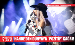 HANDE’DEN DÜNYAYA “POZİTİF” ÇAĞRI!