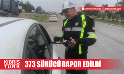 Trafik denetimlerinde 373 sürücü rapor edildi