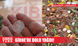 GİRNE'DE CEVİZ BÜYÜKLÜĞÜNDE DOLU YAĞDI!