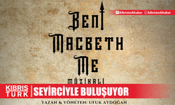 "Beni Macbeth Me" seyirci ile buluşuyor