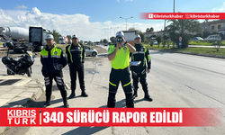 Ülke genelindeki denetimlerde 340 sürücü rapor edildi