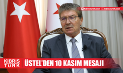 Üstel: "Atatürk’ün devrim ve inkılaplarını benimseyen Kıbrıs Türkü’nün kalbindeki müstesna yeri her zaman bakidir"