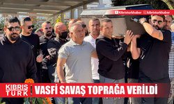 VASFİ SAVAŞ TOPRAĞA VERİLDİ