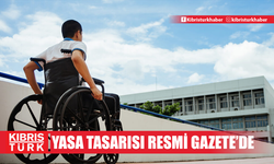 Engelli Bakımı ve Rehabilitasyonu Yasa Tasarısı Resmi Gazete'de