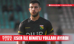 Eser ile Binatlı yolları ayırdı