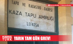 Lefkoşa Kaza Tapu Amirliği'nde yarın tam gün grev