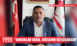 "Sokaklar Değil, Gözlerin İçi Işıldasın"