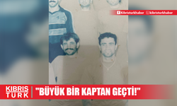 "BU DÜNYADAN, BÜYÜK BİR KAPTAN GEÇTİ!"