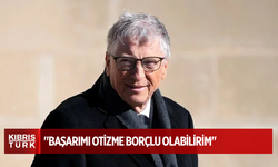 Bill Gates: "Başarımı otizme borçlu olabilirim"