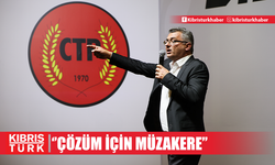 Erhürman: “Biz müzakere için müzakere değil, çözüm için müzakere istiyoruz”