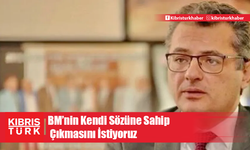 BM’nin Kendi Sözüne Sahip Çıkmasını İstiyoruz