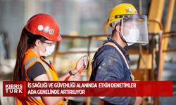 İŞ SAĞLIĞI VE GÜVENLİĞİ ALANINDA  ETKİN DENETİMLER  ADA GENELİNDE ARTIRILIYOR