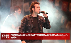 Kıraç: Fenerbahçe bu sezon şampiyon olursa yeni bir marş besteleyeceğim