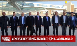 Cenevre heyeti müzakereler için adadan ayrıldı