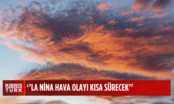 Dünya Meteoroloji Örgütü: La Nina hava olayının kısa ömürlü olması muhtemel