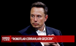 Musk tarih verdi: "Robotlar cerrahları geçecek"