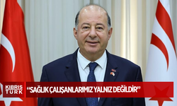 Dinçyürek:Sağlık çalışanlarımız yalnız değildir