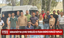 Serhatköy’de çevre temizliği ve fidan dikimi etkinliği yapıldı
