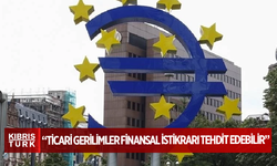 ECB: Ticari gerilimler finansal istikrarı tehdit edebilir