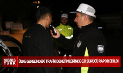 ÜLKE GENELİNDEKİ TRAFİK DENETİMLERİNDE 631 SÜRÜCÜ RAPOR EDİLDİ