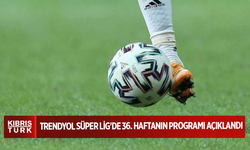 Trendyol Süper Lig'de 36. haftanın programı açıklandı