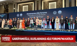 Gardiyanoğlu, Uluslararası Aile Forumu’na katıldı