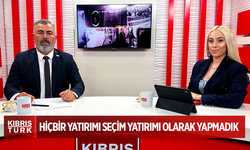 HİÇBİR YATIRIMI SEÇİM YATIRIMI OLARAK YAPMADIK