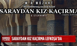 Saraydan Kız Kaçırma opera prodüksiyonu yeniden Lefkoşa’da