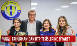 CTP Genel Başkanı Erhürman, DTB tesislerini ziyaret etti