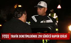 ÜLKE GENELİNDEKİ TRAFİK DENETİMLERİNDE 299 SÜRÜCÜ RAPOR EDİLDİ...