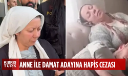 Engelli kızının nişanlısıyla kaçan anne ile damat adayına hapis cezası