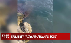 Ergün Bey: Denizlerimize lağım suları pompalıyoruz