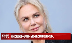 Nicole Kidman'ın yeni rolü belli oldu