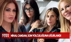 Nihal Candan, son yolculuğuna uğurlandı