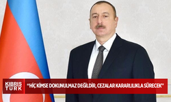 Azerbaycan Cumhurbaşkanı İlham Aliyev: “Hiç kimse dokunulmaz değildir, cezalar kararlılıkla sürecek”