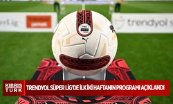 Trendyol Süper Lig'de ilk iki haftanın programı açıklandı