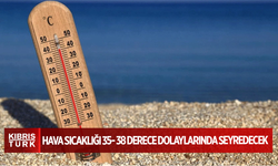 Hava sıcaklığı 35- 38 derece dolaylarında seyredecek