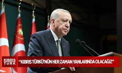 Recep Tayyip Erdoğan: Kıbrıs Türkü'nün her zaman yanlarında olacağız
