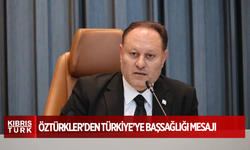 Meclis Başkanı Ziya Öztürkler’den Türkiye’ye başsağlığı mesajı