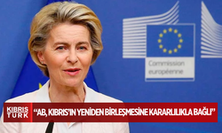 Avrupa Komisyonu Başkanı Von der Leyen: AB, Kıbrıs’ın yeniden birleşmesine kararlılıkla bağlı