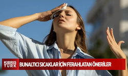 Bunaltıcı sıcaklar için ferahlatan öneriler