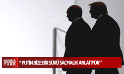 Trump: Putin bize bir sürü saçmalık anlatıyor