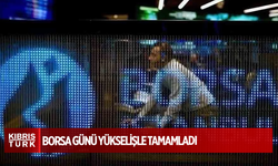 Borsa günü yükselişle tamamladı