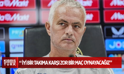 Jose Mourinho: İyi bir takıma karşı zor bir maç oynayacağız